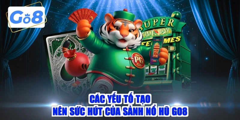 Các yếu tố tạo nên sức hút của sảnh nổ hũ GO8