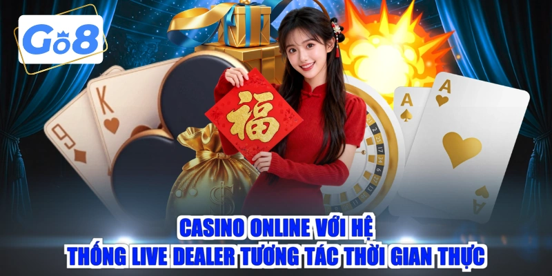 Casino online với hệ thống live dealer tương tác thời gian thực