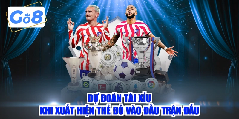 Dự đoán tài xỉu khi xuất hiện thẻ đỏ vào đầu trận đấu