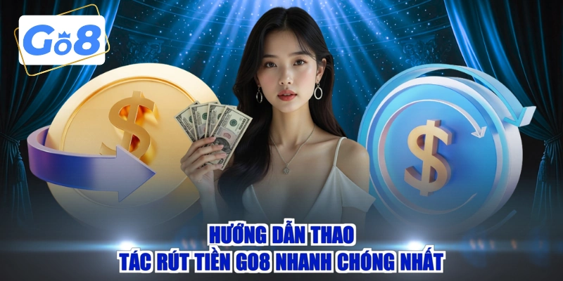 Hướng dẫn thao tác rút tiền GO8 nhanh chóng nhất