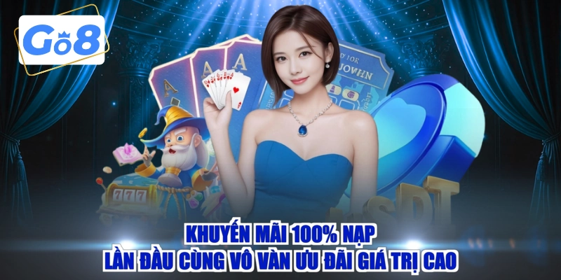 Khuyến mãi 100% nạp lần đầu cùng vô vàn ưu đãi giá trị cao