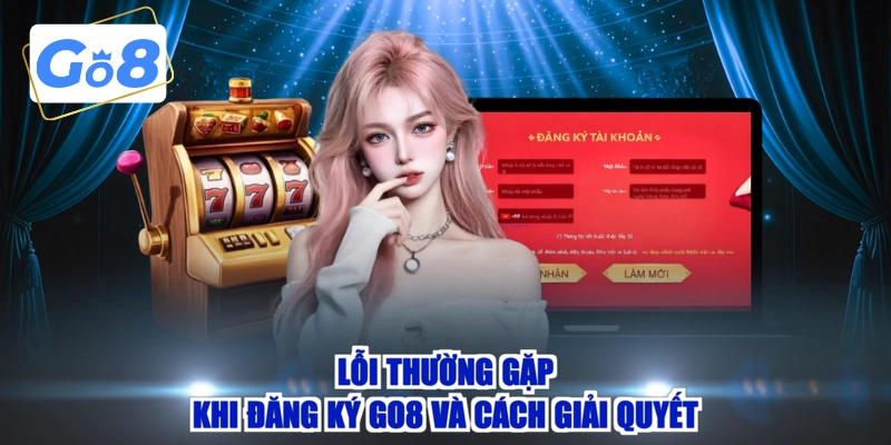 Lỗi thường gặp khi đăng ký GO8 và cách giải quyết