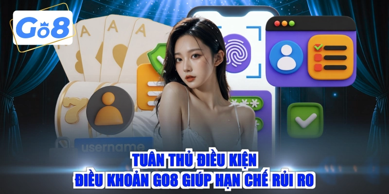 Tuân thủ điều kiện điều khoản GO8 giúp hạn chế rủi ro